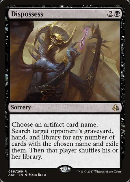 Dispossess - Choose an artifact card name. Search target opponent's graveyard