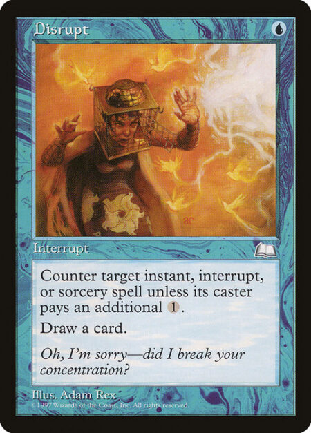 Disrupt - Counter target instant or sorcery spell unless its controller pays {1}.