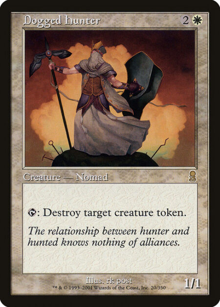 Dogged Hunter - {T}: Destroy target creature token.