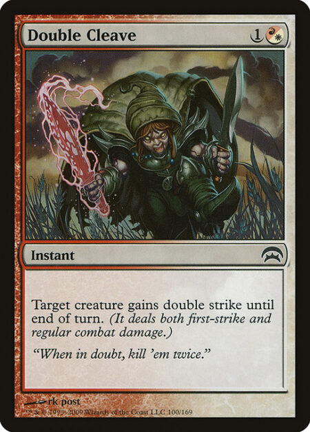 Double Cleave - Target creature gains double strike until end of turn. (It deals both first-strike and regular combat damage.)