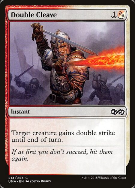 Double Cleave - Target creature gains double strike until end of turn. (It deals both first-strike and regular combat damage.)