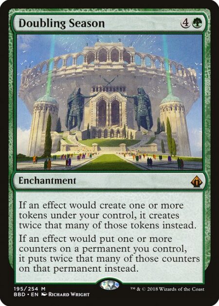 Doubling Season - If an effect would create one or more tokens under your control