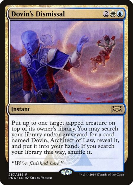 Dovin's Dismissal - Put up to one target tapped creature on top of its owner's library. You may search your library and/or graveyard for a card named Dovin