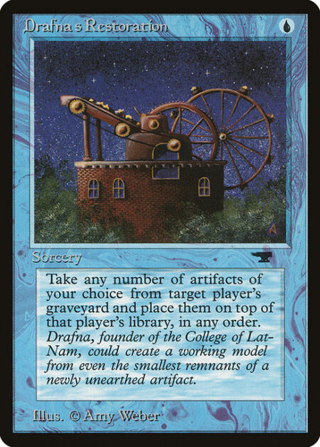 Drafna's Restoration - Put any number of target artifact cards from target player's graveyard on top of their library in any order.