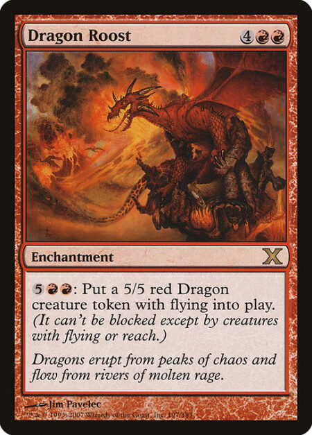 Dragon Roost - {5}{R}{R}: Create a 5/5 red Dragon creature token with flying. (It can't be blocked except by creatures with flying or reach.)