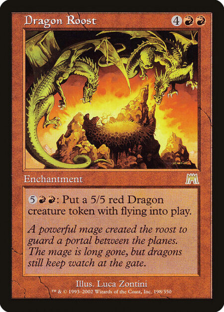 Dragon Roost - {5}{R}{R}: Create a 5/5 red Dragon creature token with flying. (It can't be blocked except by creatures with flying or reach.)