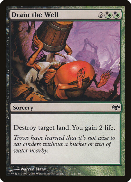 Drain the Well - Destroy target land. You gain 2 life.