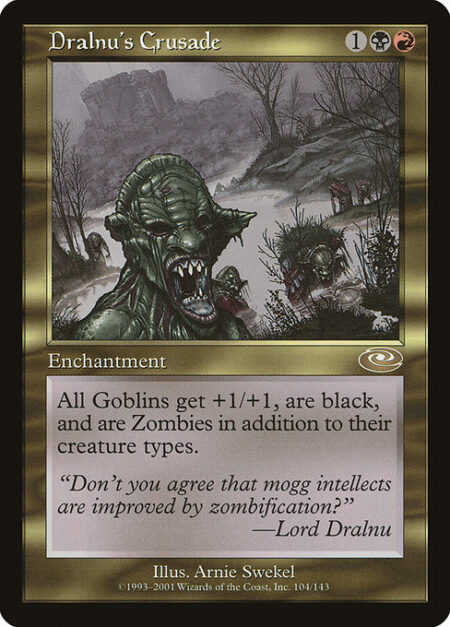 Dralnu's Crusade - All Goblins get +1/+1.