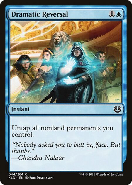 Dramatic Reversal - Untap all nonland permanents you control.