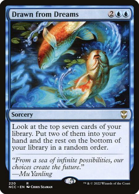 Drawn from Dreams - Look at the top seven cards of your library. Put two of them into your hand and the rest on the bottom of your library in a random order.