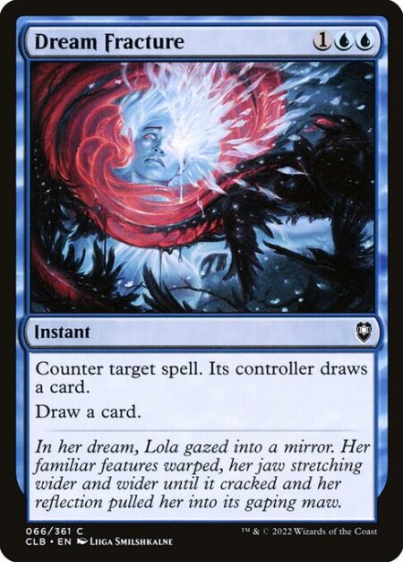 Dream Fracture - Counter target spell. Its controller draws a card.