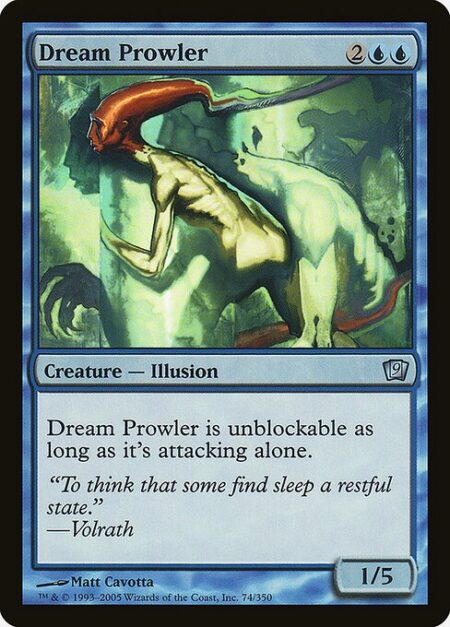 Dream Prowler - Dream Prowler can't be blocked as long as it's attacking alone.