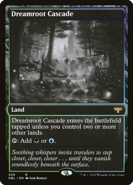 Dreamroot Cascade - Dreamroot Cascade enters the battlefield tapped unless you control two or more other lands.