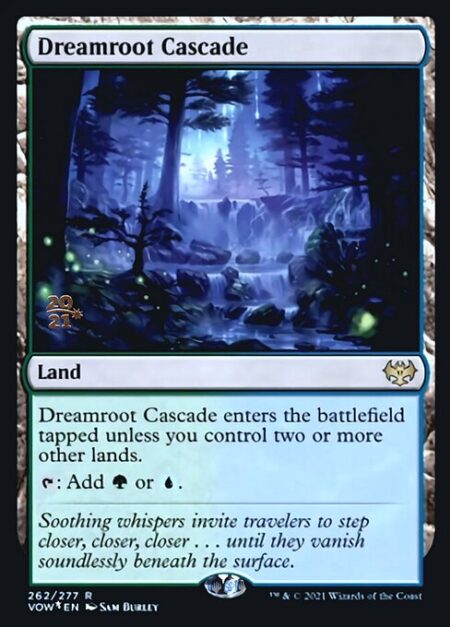 Dreamroot Cascade - Dreamroot Cascade enters the battlefield tapped unless you control two or more other lands.