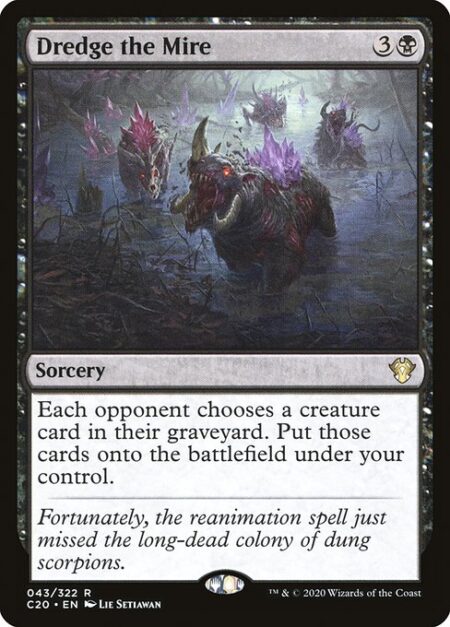 Dredge the Mire - Each opponent chooses a creature card in their graveyard. Put those cards onto the battlefield under your control.