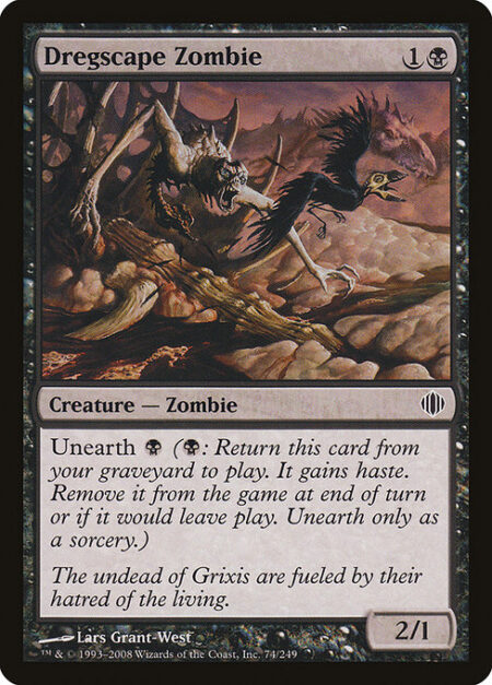 Dregscape Zombie - Unearth {B} ({B}: Return this card from your graveyard to the battlefield. It gains haste. Exile it at the beginning of the next end step or if it would leave the battlefield. Unearth only as a sorcery.)