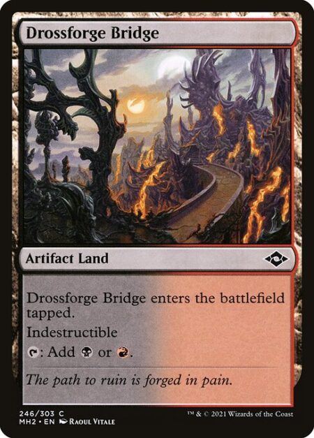 Drossforge Bridge - Drossforge Bridge enters the battlefield tapped.