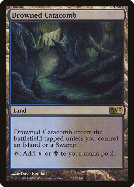 Drowned Catacomb - Drowned Catacomb enters the battlefield tapped unless you control an Island or a Swamp.