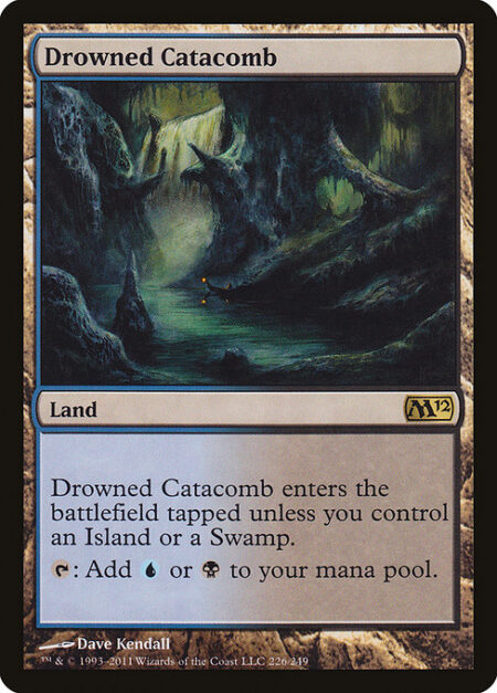 Drowned Catacomb - Drowned Catacomb enters the battlefield tapped unless you control an Island or a Swamp.