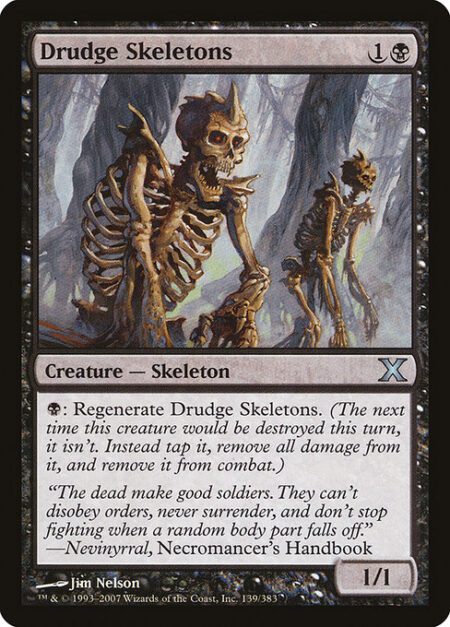 Drudge Skeletons - {B}: Regenerate Drudge Skeletons. (The next time this creature would be destroyed this turn