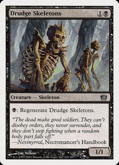 Drudge Skeletons - {B}: Regenerate Drudge Skeletons. (The next time this creature would be destroyed this turn