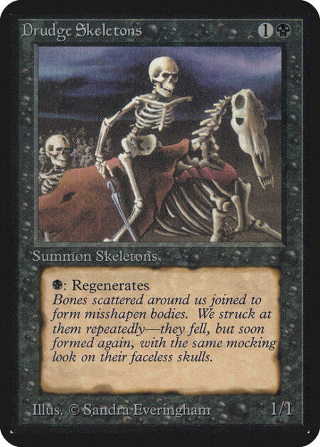 Drudge Skeletons - {B}: Regenerate Drudge Skeletons. (The next time this creature would be destroyed this turn