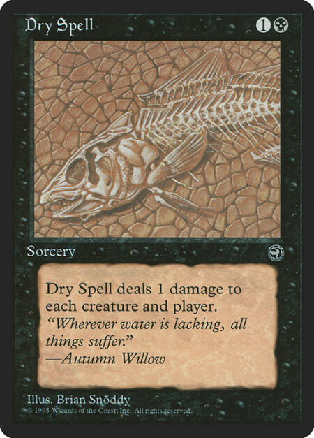 Dry Spell - Dry Spell deals 1 damage to each creature and each player.