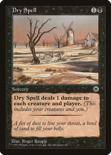 Dry Spell - Dry Spell deals 1 damage to each creature and each player.