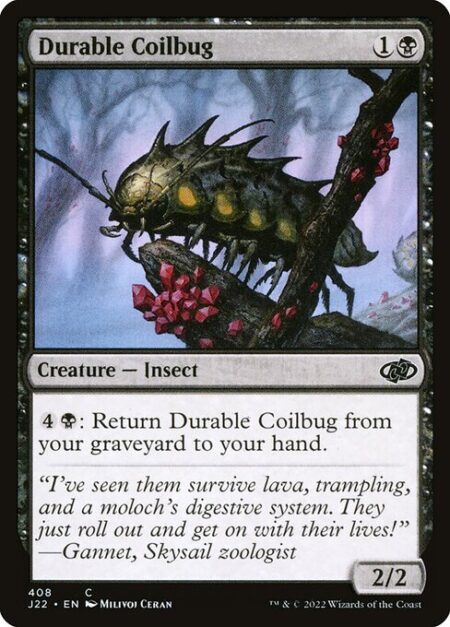 Durable Coilbug - {4}{B}: Return Durable Coilbug from your graveyard to your hand.