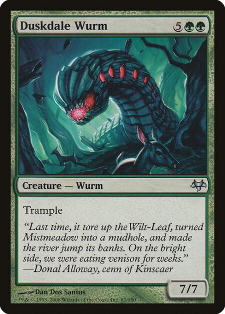 Duskdale Wurm - Trample (This creature can deal excess combat damage to the player or planeswalker it's attacking.)