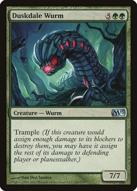 Duskdale Wurm - Trample (This creature can deal excess combat damage to the player or planeswalker it's attacking.)