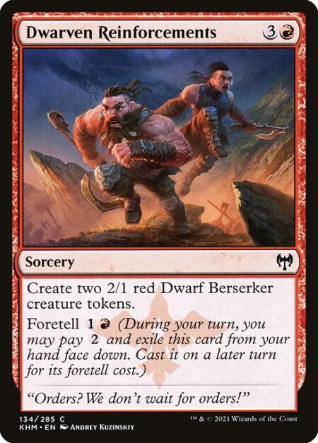 Dwarven Reinforcements - Create two 2/1 red Dwarf Berserker creature tokens.