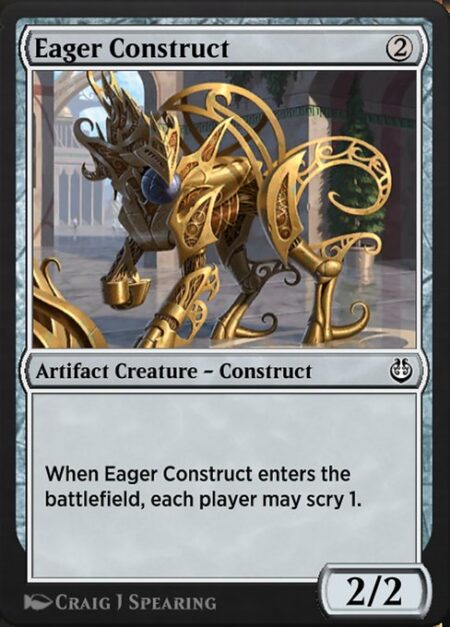 Eager Construct - When Eager Construct enters the battlefield