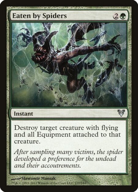 Eaten by Spiders - Destroy target creature with flying and all Equipment attached to that creature.