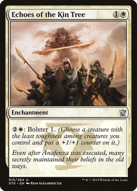 Echoes of the Kin Tree - {2}{W}: Bolster 1. (Choose a creature with the least toughness among creatures you control and put a +1/+1 counter on it.)