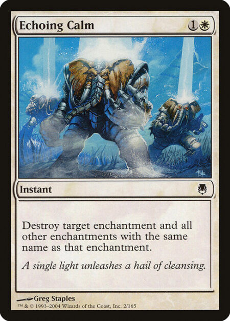 Echoing Calm - Destroy target enchantment and all other enchantments with the same name as that enchantment.