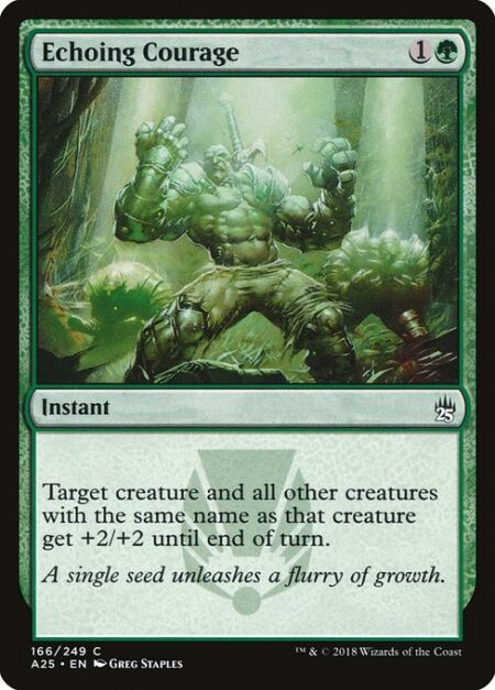 Echoing Courage - Target creature and all other creatures with the same name as that creature get +2/+2 until end of turn.