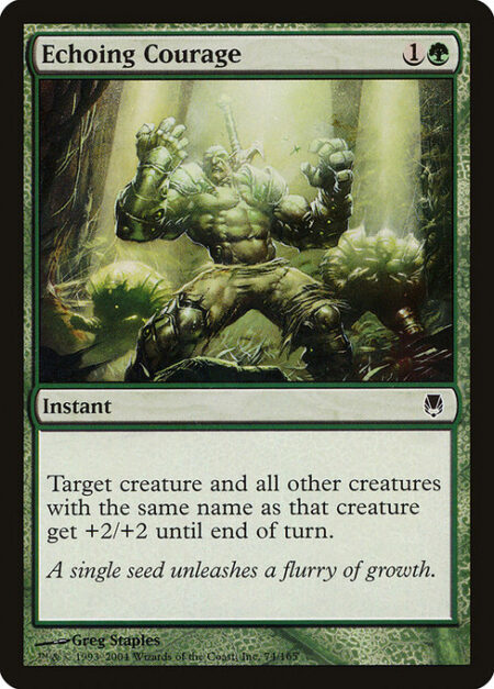 Echoing Courage - Target creature and all other creatures with the same name as that creature get +2/+2 until end of turn.