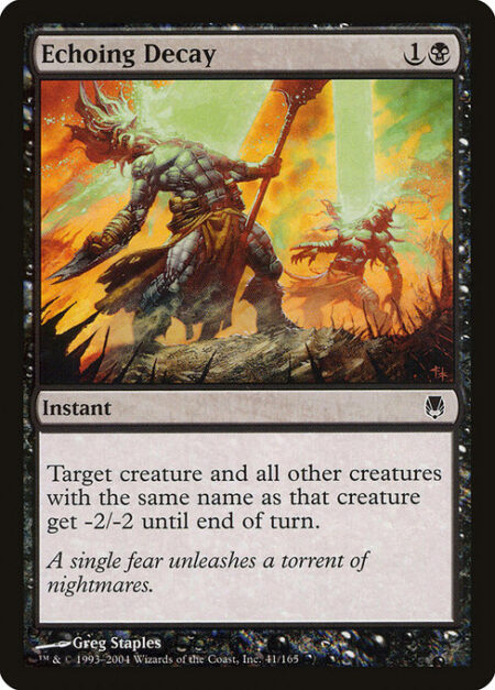 Echoing Decay - Target creature and all other creatures with the same name as that creature get -2/-2 until end of turn.