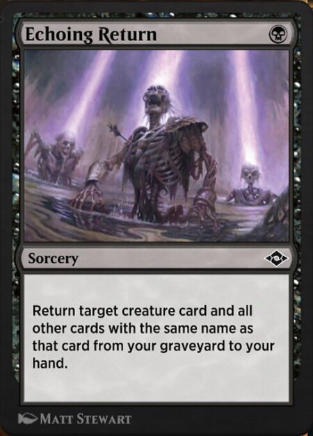 Echoing Return - Return target creature card and all other cards with the same name as that card from your graveyard to your hand.