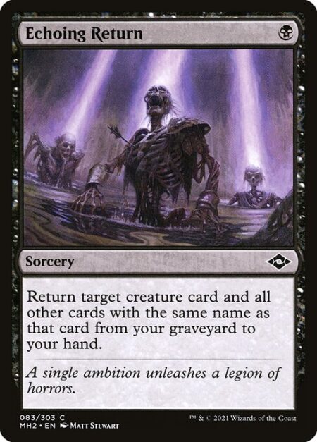 Echoing Return - Return target creature card and all other cards with the same name as that card from your graveyard to your hand.