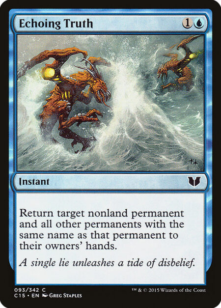 Echoing Truth - Return target nonland permanent and all other permanents with the same name as that permanent to their owners' hands.