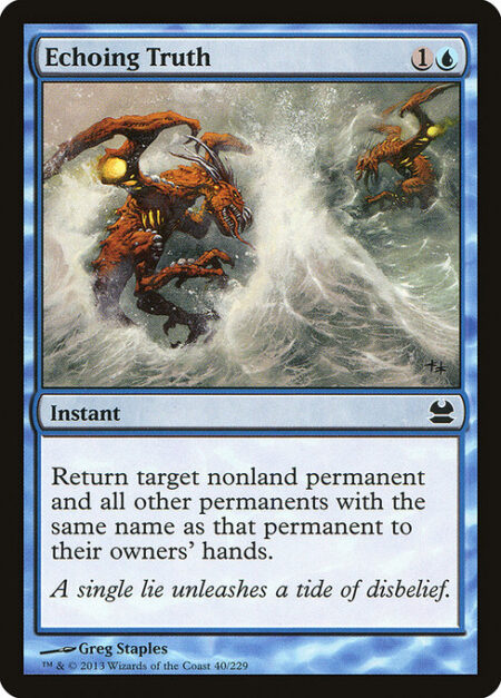 Echoing Truth - Return target nonland permanent and all other permanents with the same name as that permanent to their owners' hands.