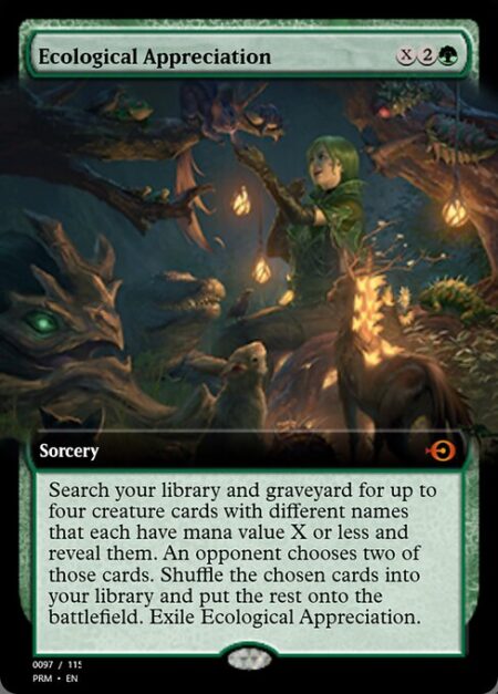 Ecological Appreciation - Search your library and graveyard for up to four creature cards with different names that each have mana value X or less and reveal them. An opponent chooses two of those cards. Shuffle the chosen cards into your library and put the rest onto the battlefield. Exile Ecological Appreciation.