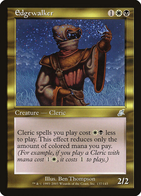 Edgewalker - Cleric spells you cast cost {W}{B} less to cast. This effect reduces only the amount of colored mana you pay. (For example