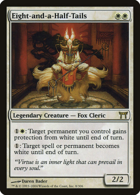 Eight-and-a-Half-Tails - {1}{W}: Target permanent you control gains protection from white until end of turn.