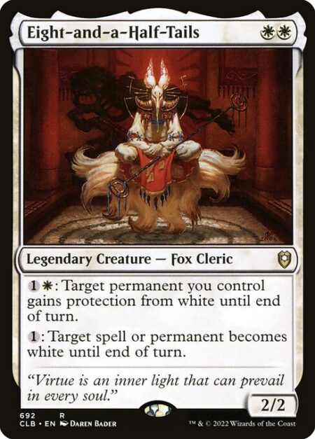 Eight-and-a-Half-Tails - {1}{W}: Target permanent you control gains protection from white until end of turn.