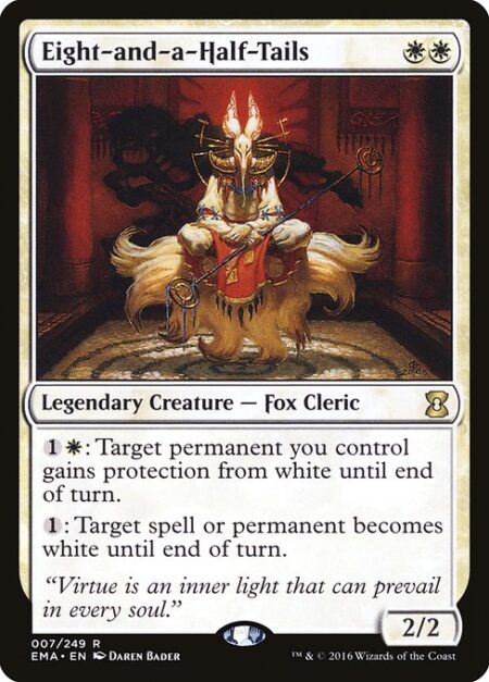 Eight-and-a-Half-Tails - {1}{W}: Target permanent you control gains protection from white until end of turn.