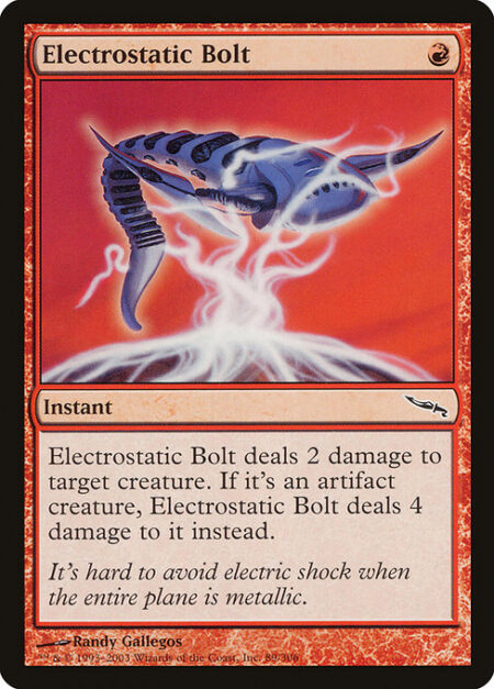 Electrostatic Bolt - Electrostatic Bolt deals 2 damage to target creature. If it's an artifact creature