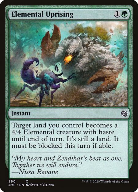 Elemental Uprising - Target land you control becomes a 4/4 Elemental creature with haste until end of turn. It's still a land. It must be blocked this turn if able.